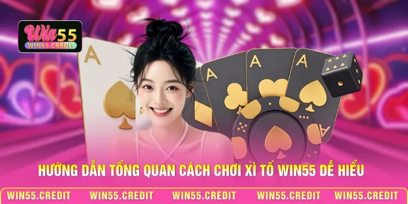 Chơi Bài Xì Tố Win55 – Lật Ngược Ván Bài Trong Tích Tắc! 2 Hướng dẫn tổng quan cách chơi Xì tố Win55 dễ hiểu