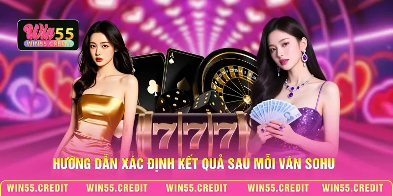 Cách Chơi Bài Sohu Win55 - Làm Chủ Cuộc Chơi Ngay Từ Ván Đầu 3 Hướng dẫn xác định kết quả sau mỗi ván Sohu