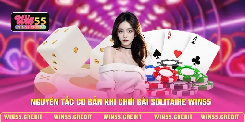 Nguyên tắc cơ bản khi chơi bài Solitaire Win55